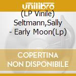 (LP Vinile) Seltmann,Sally - Early Moon(Lp) vinile
