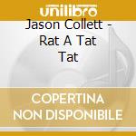 Jason Collett - Rat A Tat Tat cd musicale di Jason Collett