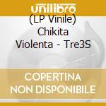 (LP Vinile) Chikita Violenta - Tre3S