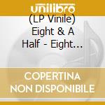 (LP Vinile) Eight & A Half - Eight And A Half cd
