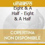 Eight & A Half - Eight & A Half cd