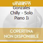 Gonzales Chilly - Solo Piano Ii cd musicale di Gonzales Chilly