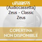 (Audiocassetta) Zeus - Classic Zeus cd