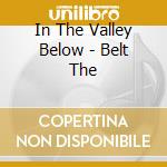 In The Valley Below - Belt The cd