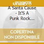 A Santa Cause - It'S A Punk Rock Christmas / Various cd