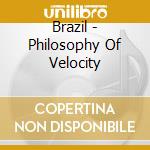 Brazil - Philosophy Of Velocity cd