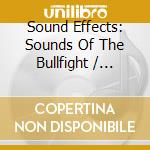 Sound Effects: Sounds Of The Bullfight / Various - Sound Effects: Sounds Of The Bullfight / Various cd