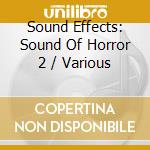Sound Effects: Sound Of Horror 2 / Various cd