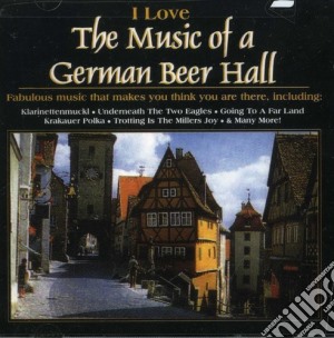 I Love The Music Of A German Beer Hall / Various cd musicale