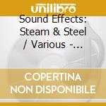 Sound Effects: Steam & Steel / Various - Sound Effects: Steam & Steel / Various cd
