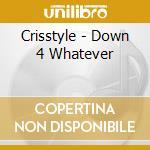Crisstyle - Down 4 Whatever cd musicale di Crisstyle