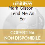 Mark Gilston - Lend Me An Ear cd