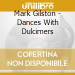 Mark Gilston - Dances With Dulcimers cd