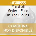 Marshall Styler - Face In The Clouds cd musicale di Marshall Styler