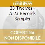 23 Twelves - A 23 Records Sampler cd