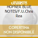 HOFNER BLUE NOTES/F.U.Chris Rea cd