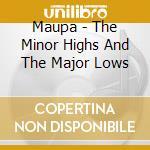 Maupa - The Minor Highs And The Major Lows cd musicale di Maupa