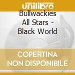 Bullwackies All Stars - Black World cd musicale di BULLWACKIES