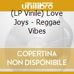 (LP Vinile) Love Joys - Reggae Vibes vinile