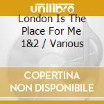 London Is The Place For Me 1&2 / Various cd