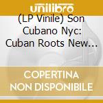 (LP Vinile) Son Cubano Nyc: Cuban Roots New York Spices vinile