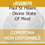 Paul St Hilaire - Divine State Of Mind cd musicale di BULLWACKIES