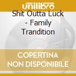 Shit Outta Luck - Family Trandition cd