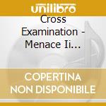 Cross Examination - Menace Ii Sobriety cd musicale di Cross Examination