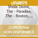 Sheila Divine, The - Paradise, The - Boston, Ma 10-10-03 (2 Cd) cd musicale di Sheila Divine, The