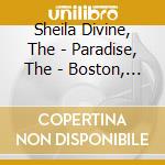 Sheila Divine, The - Paradise, The - Boston, Ma 10-10-03 (2 Cd) cd