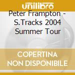 Peter Frampton - S.Tracks 2004 Summer Tour cd musicale di FRAMPTON PETER