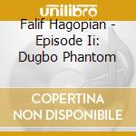 Falif Hagopian - Episode Ii: Dugbo Phantom cd