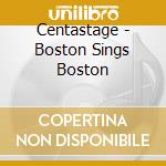 Centastage - Boston Sings Boston cd