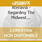 Ateriavia - Regarding The Midwest Sleepin cd
