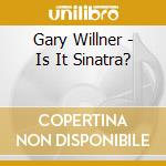 Gary Willner - Is It Sinatra? cd