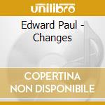 Edward Paul - Changes cd musicale di Edward Paul