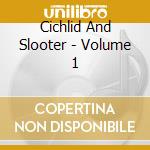 Cichlid And Slooter - Volume 1 cd