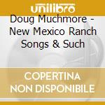 Doug Muchmore - New Mexico Ranch Songs & Such cd