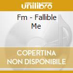 Fm - Fallible Me cd
