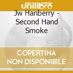 Jw Hanberry - Second Hand Smoke cd