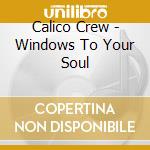 Calico Crew - Windows To Your Soul cd musicale di Calico Crew