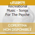 Recreational Music - Songs For The Psyche cd