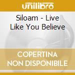 Siloam - Live Like You Believe cd