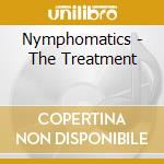 Nymphomatics - The Treatment cd musicale di Nymphomatics