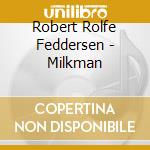 Robert Rolfe Feddersen - Milkman cd musicale di Robert Rolfe Feddersen