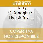 Harry O'Donoghue - Live & Just As Well cd musicale di Harry O'Donoghue