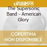 The Supersonic Band - American Glory