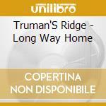Truman'S Ridge - Long Way Home cd