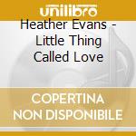 Heather Evans - Little Thing Called Love cd