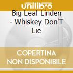 Big Leaf Linden - Whiskey Don'T Lie cd
